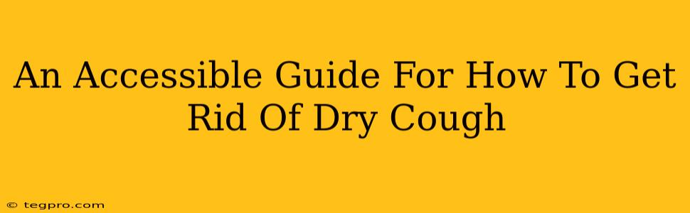 An Accessible Guide For How To Get Rid Of Dry Cough