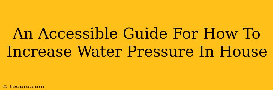 An Accessible Guide For How To Increase Water Pressure In House