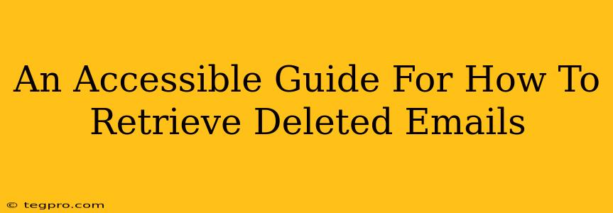 An Accessible Guide For How To Retrieve Deleted Emails