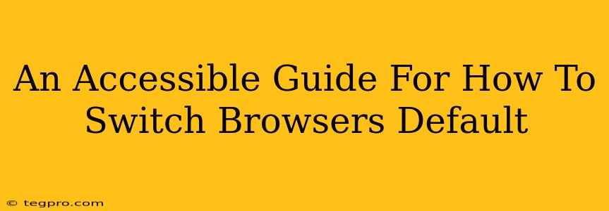 An Accessible Guide For How To Switch Browsers Default