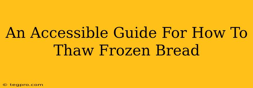 An Accessible Guide For How To Thaw Frozen Bread