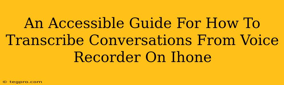 An Accessible Guide For How To Transcribe Conversations From Voice Recorder On Ihone