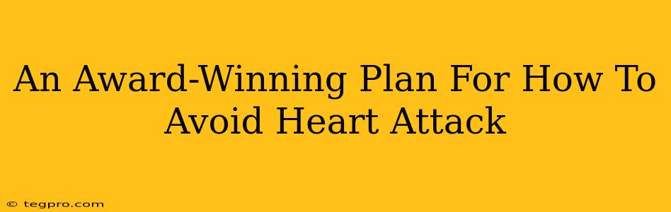 An Award-Winning Plan For How To Avoid Heart Attack