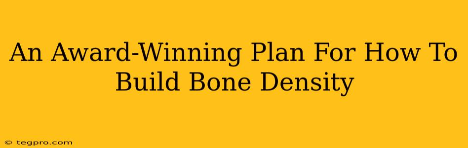 An Award-Winning Plan For How To Build Bone Density