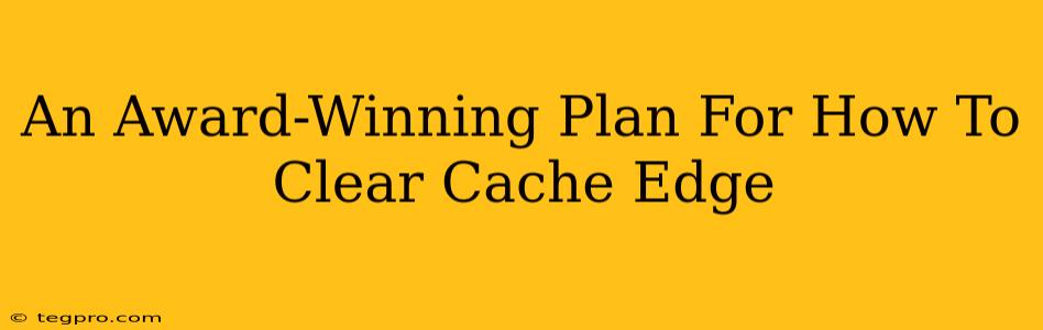 An Award-Winning Plan For How To Clear Cache Edge