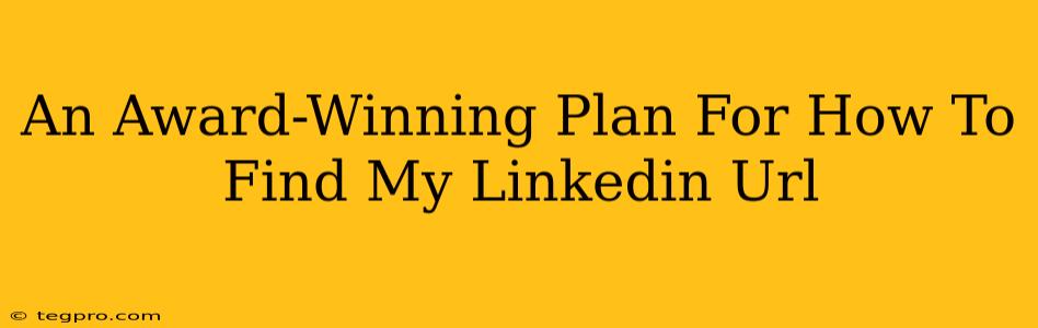 An Award-Winning Plan For How To Find My Linkedin Url