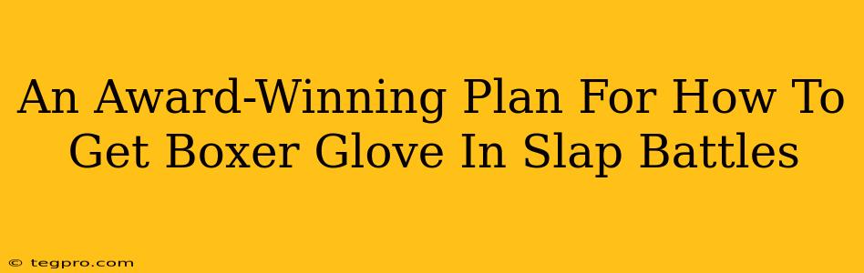 An Award-Winning Plan For How To Get Boxer Glove In Slap Battles