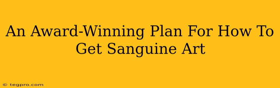 An Award-Winning Plan For How To Get Sanguine Art