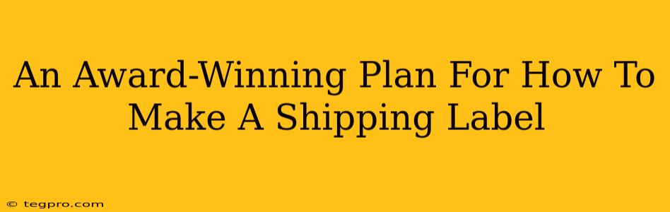 An Award-Winning Plan For How To Make A Shipping Label