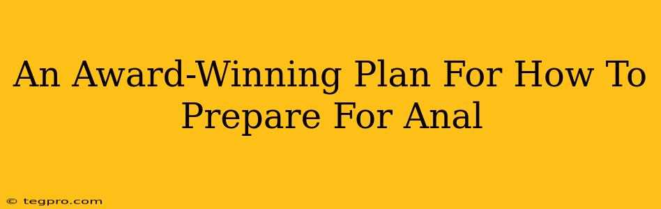 An Award-Winning Plan For How To Prepare For Anal