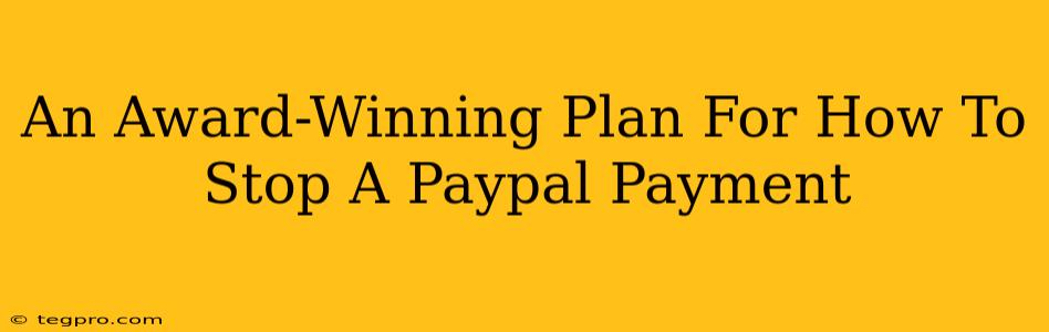 An Award-Winning Plan For How To Stop A Paypal Payment