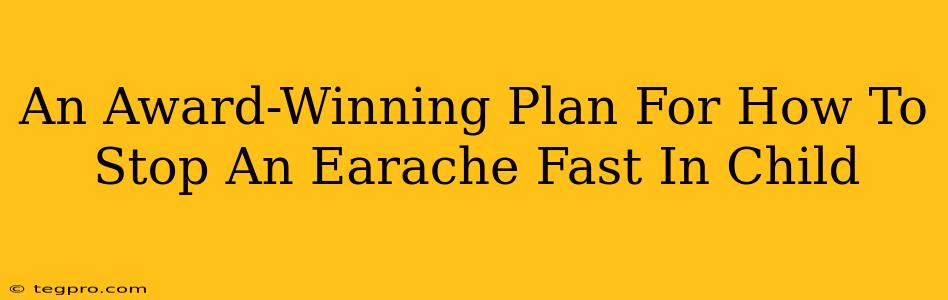 An Award-Winning Plan For How To Stop An Earache Fast In Child