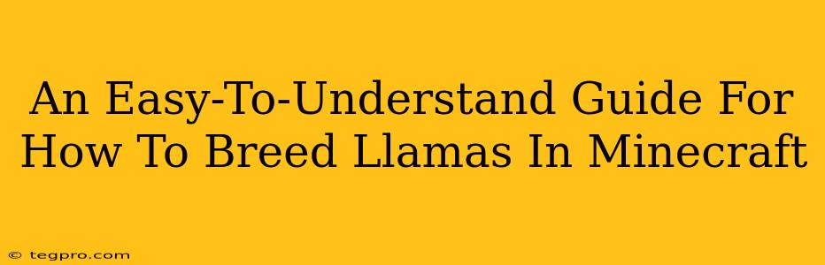 An Easy-To-Understand Guide For How To Breed Llamas In Minecraft