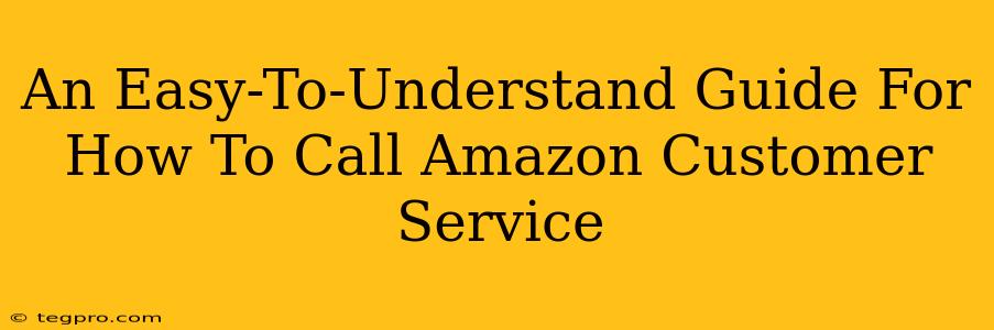 An Easy-To-Understand Guide For How To Call Amazon Customer Service