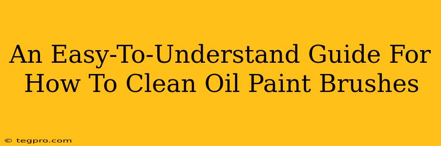 An Easy-To-Understand Guide For How To Clean Oil Paint Brushes