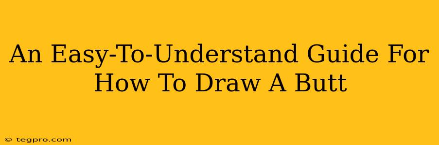 An Easy-To-Understand Guide For How To Draw A Butt