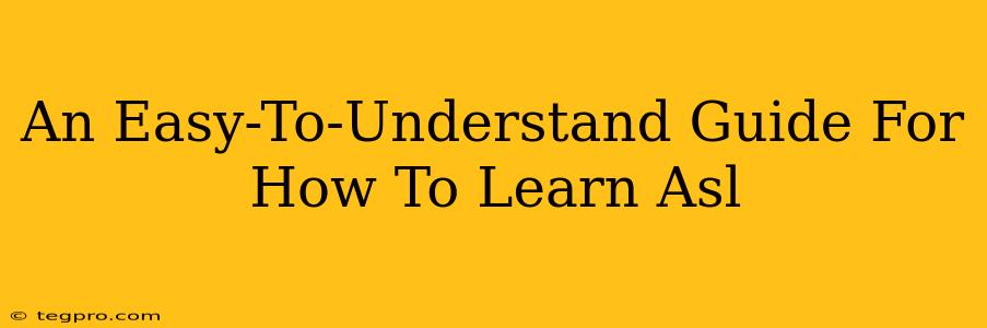 An Easy-To-Understand Guide For How To Learn Asl