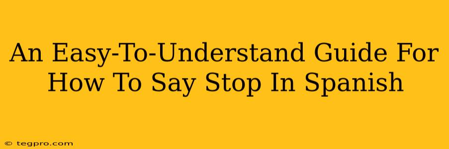 An Easy-To-Understand Guide For How To Say Stop In Spanish