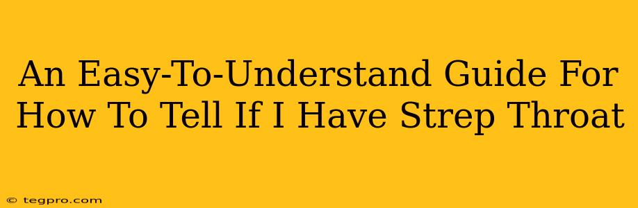 An Easy-To-Understand Guide For How To Tell If I Have Strep Throat