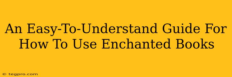 An Easy-To-Understand Guide For How To Use Enchanted Books