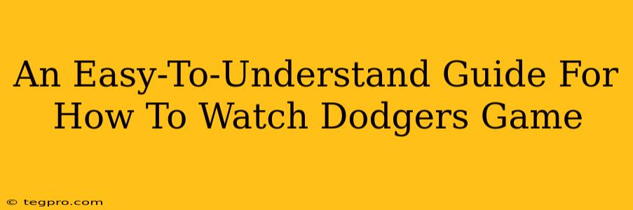 An Easy-To-Understand Guide For How To Watch Dodgers Game