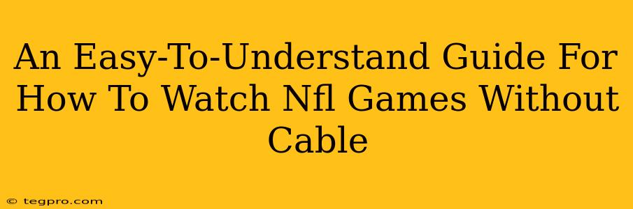 An Easy-To-Understand Guide For How To Watch Nfl Games Without Cable
