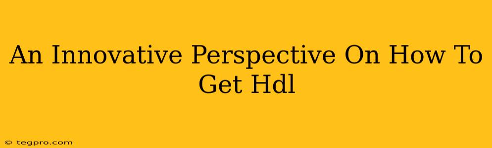 An Innovative Perspective On How To Get Hdl