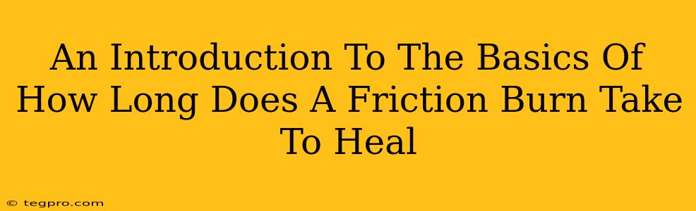 An Introduction To The Basics Of How Long Does A Friction Burn Take To Heal