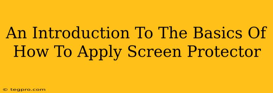 An Introduction To The Basics Of How To Apply Screen Protector