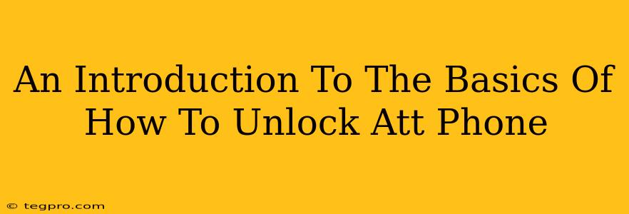 An Introduction To The Basics Of How To Unlock Att Phone