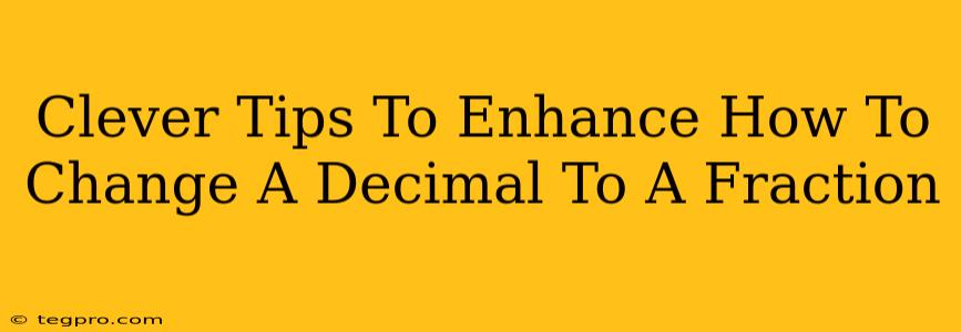 Clever Tips To Enhance How To Change A Decimal To A Fraction