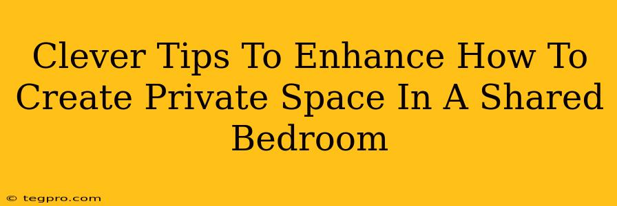 Clever Tips To Enhance How To Create Private Space In A Shared Bedroom