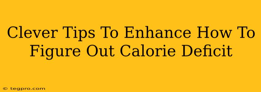 Clever Tips To Enhance How To Figure Out Calorie Deficit