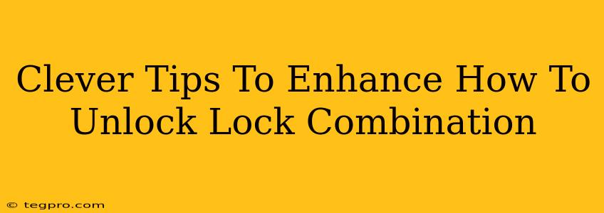 Clever Tips To Enhance How To Unlock Lock Combination