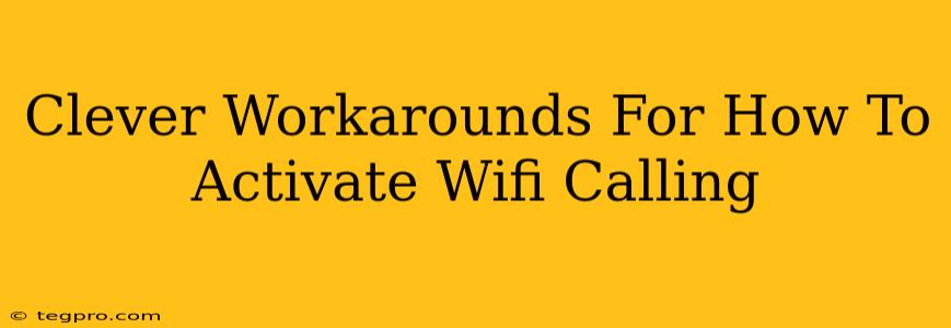 Clever Workarounds For How To Activate Wifi Calling