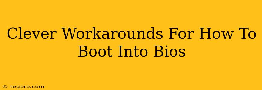 Clever Workarounds For How To Boot Into Bios