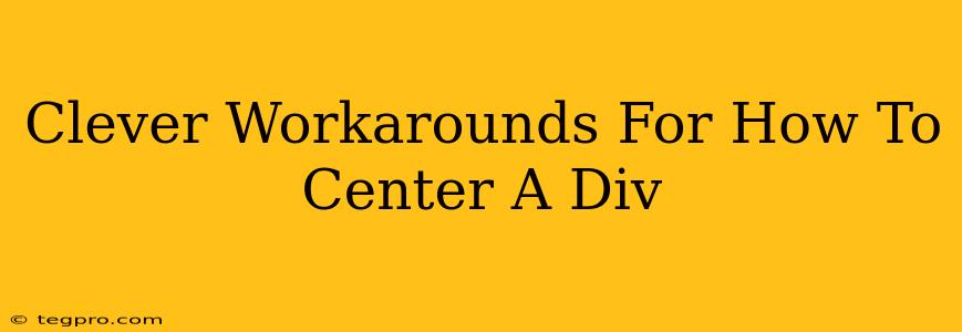 Clever Workarounds For How To Center A Div