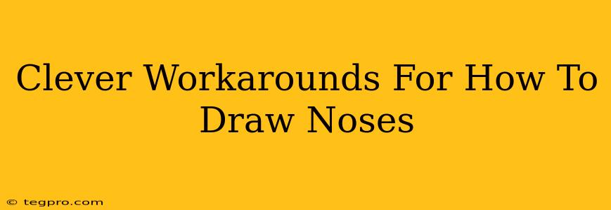 Clever Workarounds For How To Draw Noses