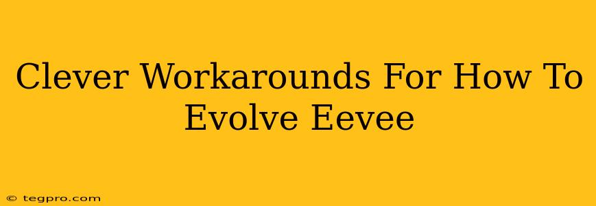 Clever Workarounds For How To Evolve Eevee