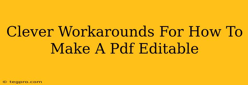 Clever Workarounds For How To Make A Pdf Editable