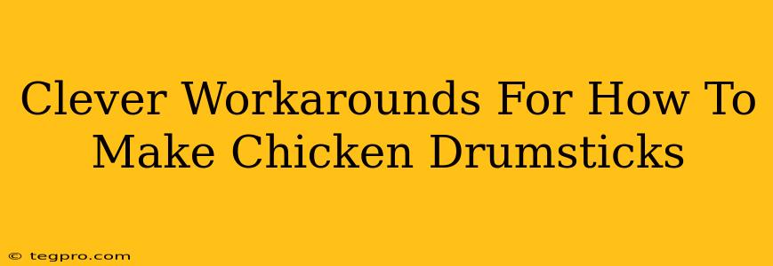 Clever Workarounds For How To Make Chicken Drumsticks