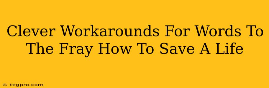 Clever Workarounds For Words To The Fray How To Save A Life