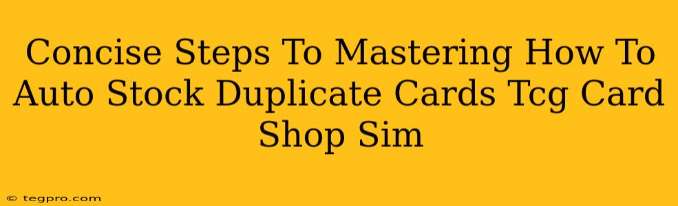 Concise Steps To Mastering How To Auto Stock Duplicate Cards Tcg Card Shop Sim