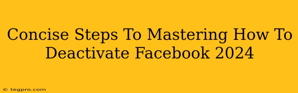 Concise Steps To Mastering How To Deactivate Facebook 2024