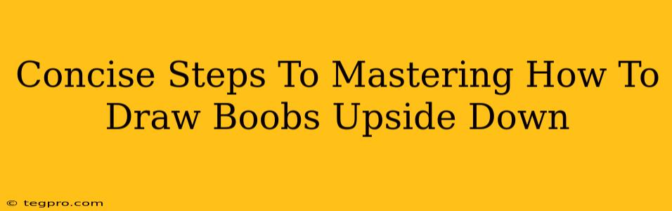 Concise Steps To Mastering How To Draw Boobs Upside Down