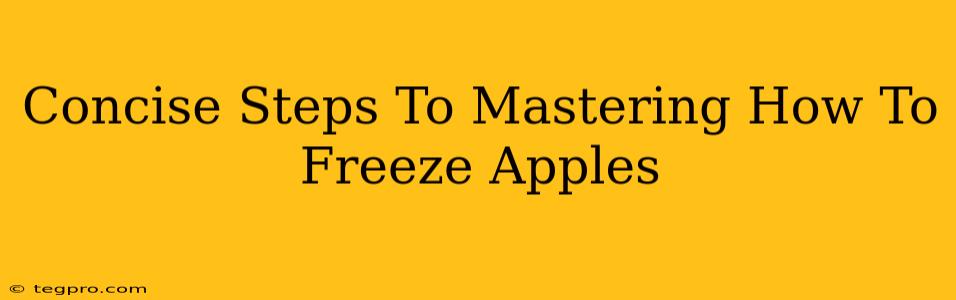 Concise Steps To Mastering How To Freeze Apples