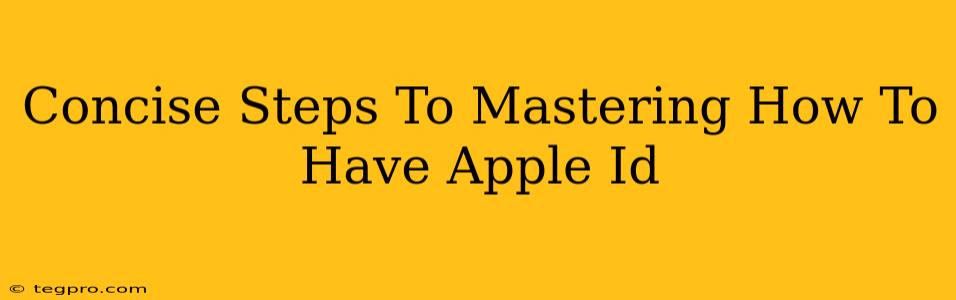 Concise Steps To Mastering How To Have Apple Id