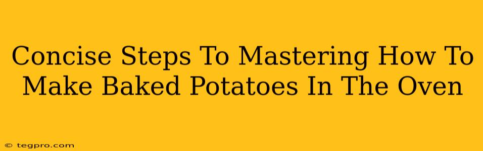 Concise Steps To Mastering How To Make Baked Potatoes In The Oven