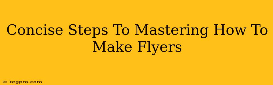 Concise Steps To Mastering How To Make Flyers