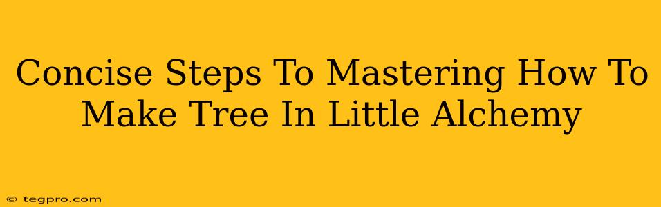 Concise Steps To Mastering How To Make Tree In Little Alchemy